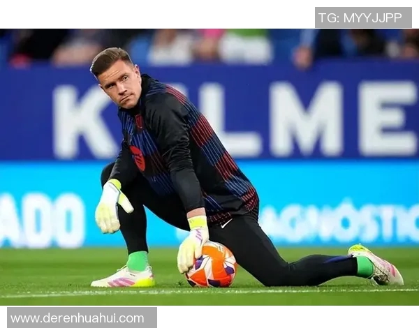 特尔施特根：从巴萨门神到世界顶级守门员的辉煌之路